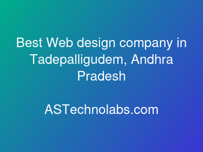 Best Web design company in Tadepalligudem, Andhra Pradesh  at ASTechnolabs.com